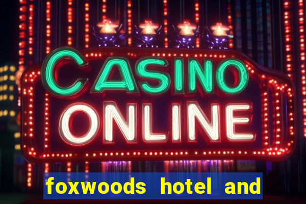 foxwoods hotel and casino connecticut