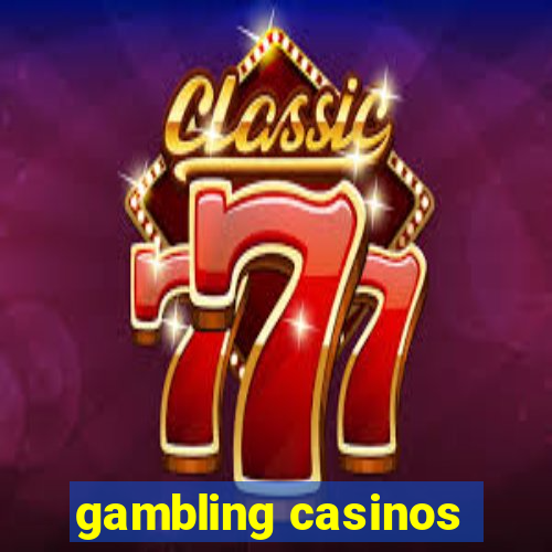 gambling casinos