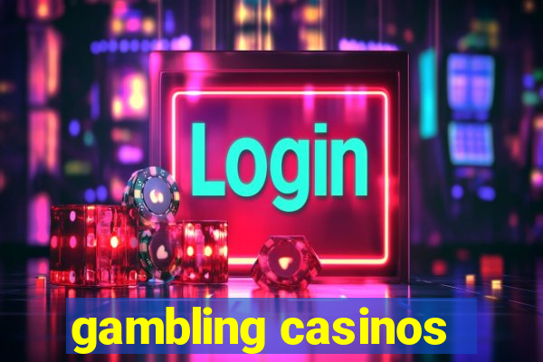 gambling casinos