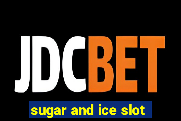 sugar and ice slot