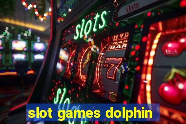 slot games dolphin