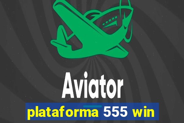 plataforma 555 win