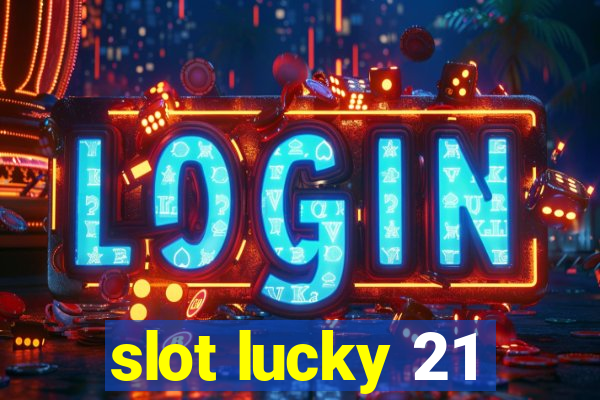 slot lucky 21