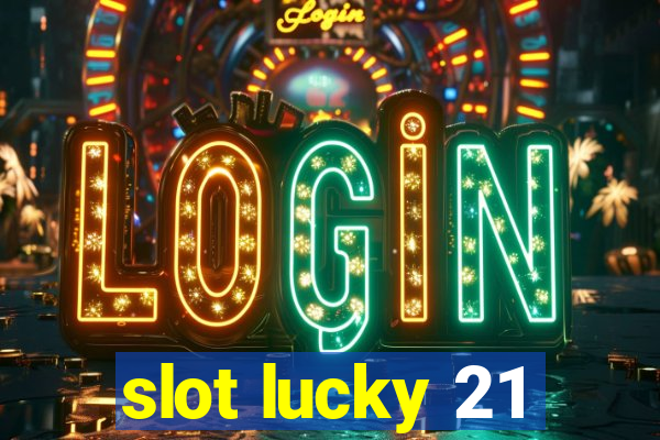 slot lucky 21