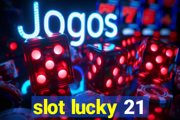 slot lucky 21