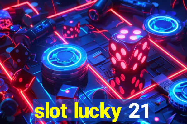 slot lucky 21