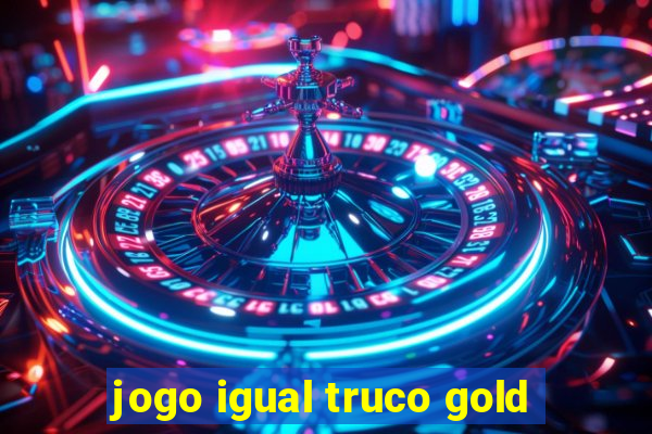 jogo igual truco gold