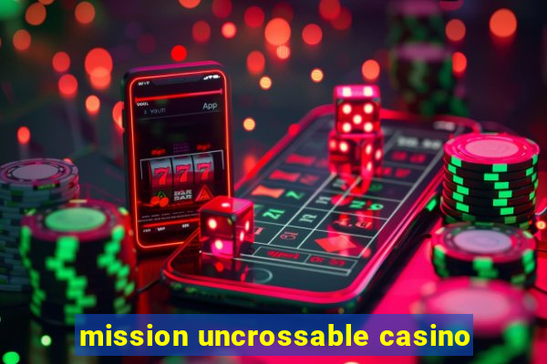 mission uncrossable casino