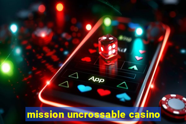 mission uncrossable casino