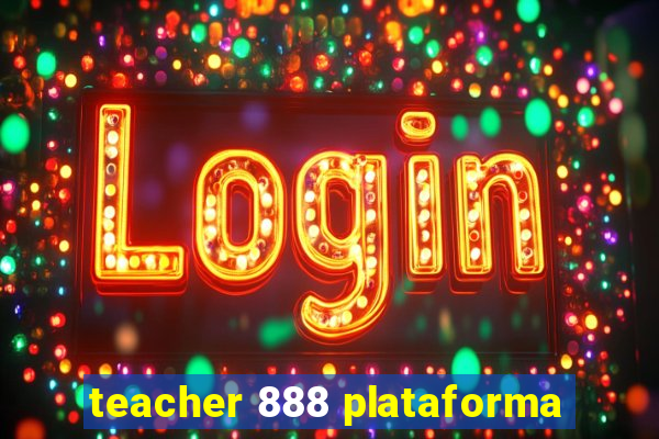 teacher 888 plataforma