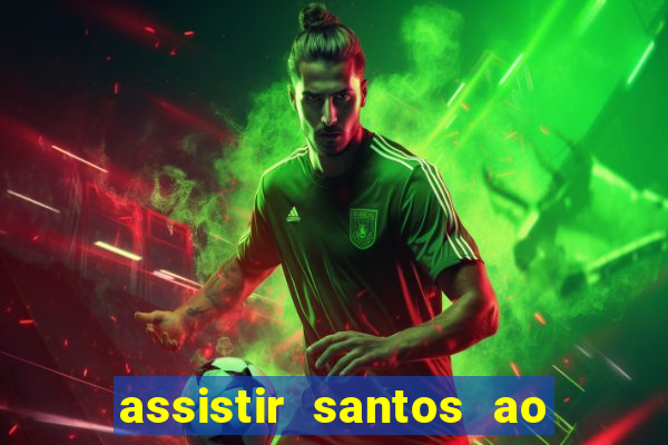 assistir santos ao vivo futemax