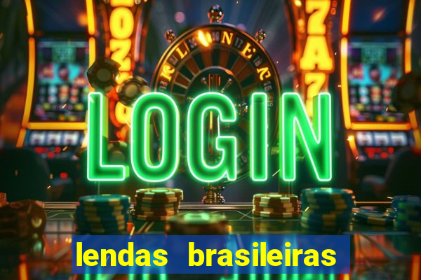 lendas brasileiras desconhecidas do folclore