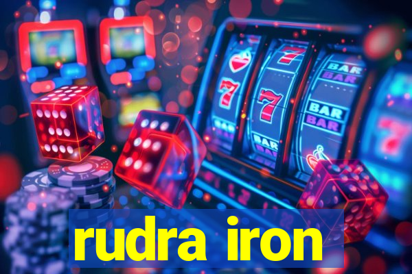 rudra iron