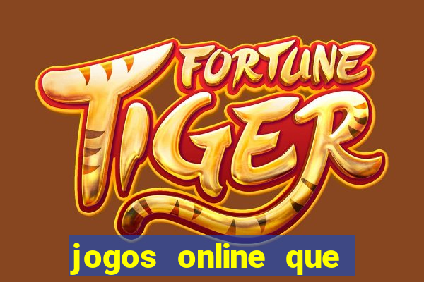 jogos online que da dinheiro