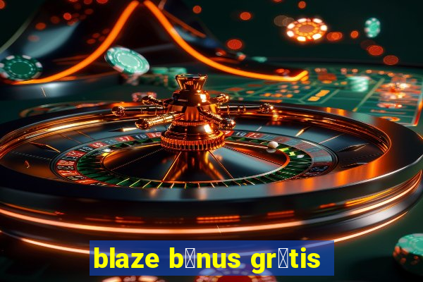 blaze b么nus gr谩tis