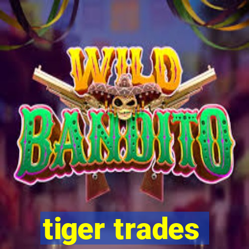 tiger trades