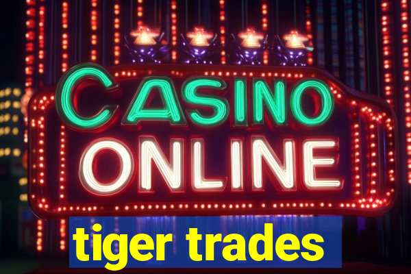 tiger trades