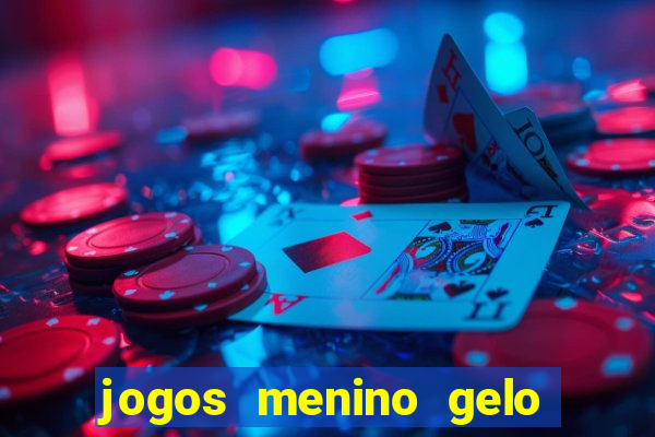 jogos menino gelo menina lava