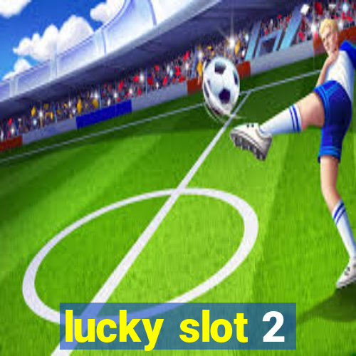 lucky slot 2