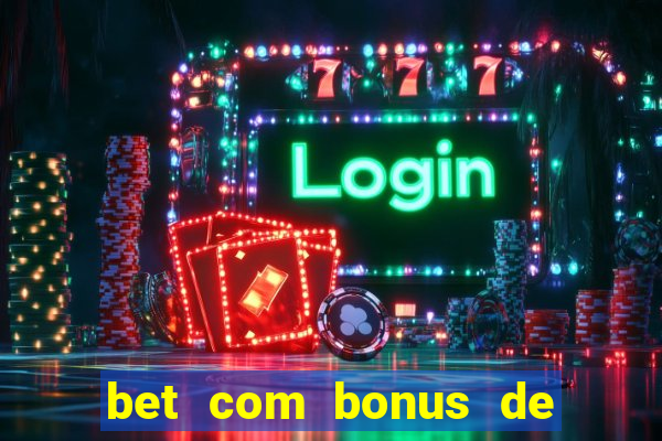 bet com bonus de cadastro cassino