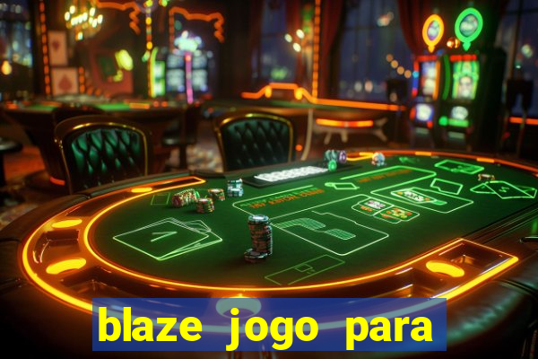 blaze jogo para ganhar dinheiro