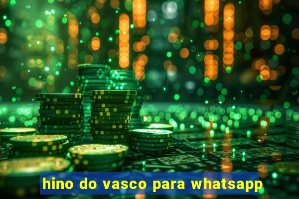 hino do vasco para whatsapp