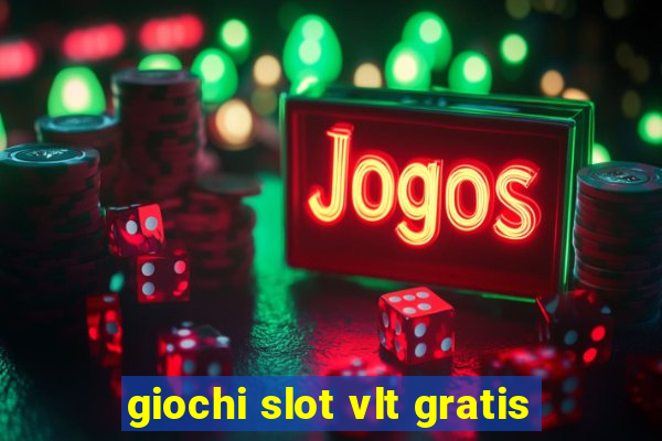 giochi slot vlt gratis