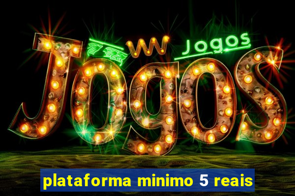 plataforma minimo 5 reais