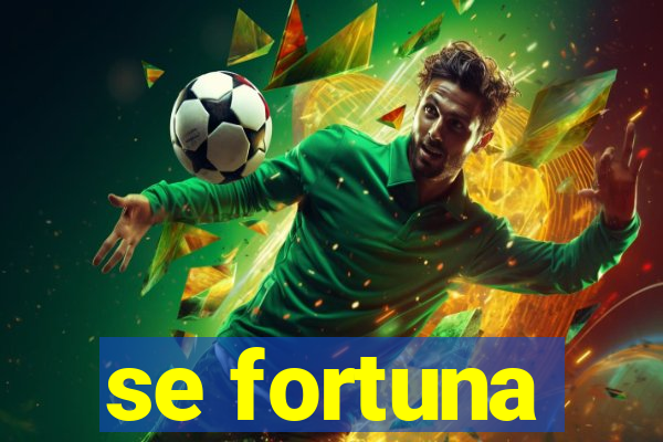 se fortuna