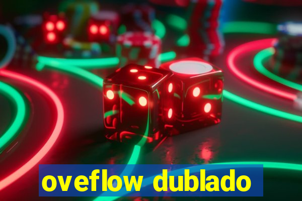 oveflow dublado