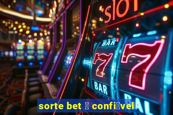 sorte bet 茅 confi谩vel