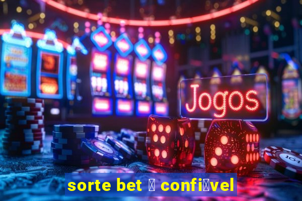 sorte bet 茅 confi谩vel