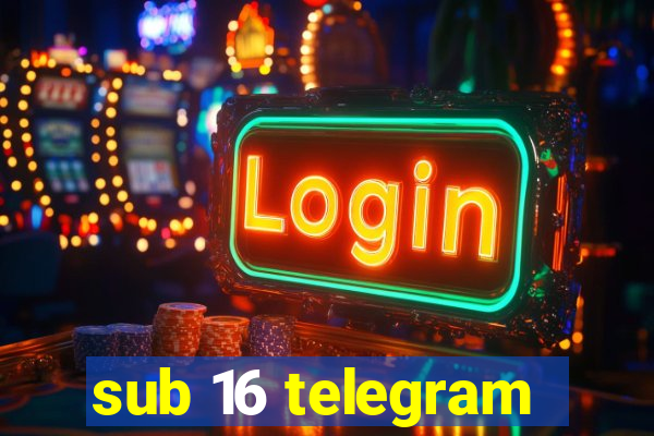 sub 16 telegram