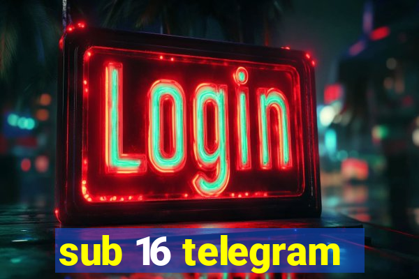 sub 16 telegram