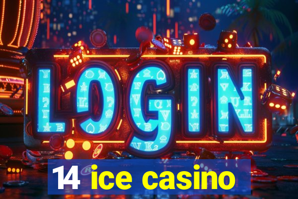 14 ice casino