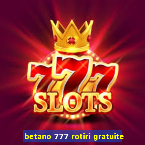 betano 777 rotiri gratuite