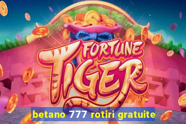 betano 777 rotiri gratuite