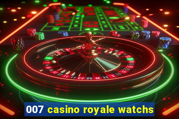 007 casino royale watchs