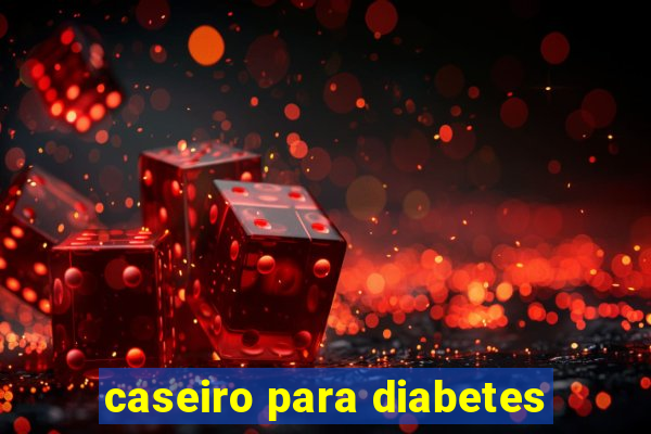 caseiro para diabetes