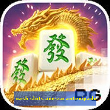 cash slots acesso antecipado