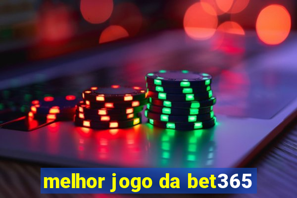 melhor jogo da bet365