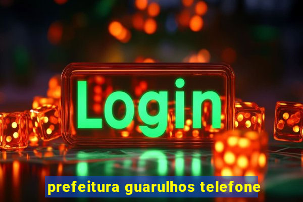 prefeitura guarulhos telefone