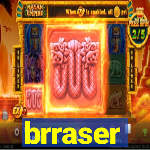 brraser