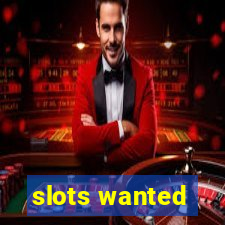 slots wanted