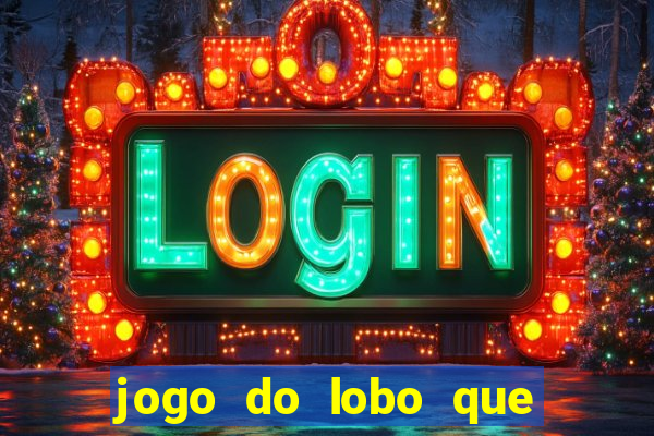 jogo do lobo que ganha dinheiro