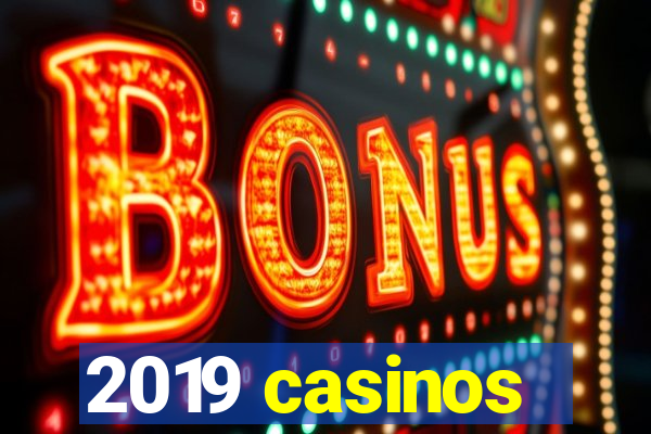 2019 casinos