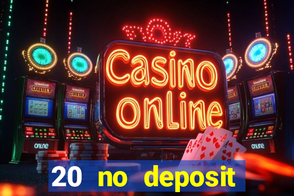 20 no deposit casino bonus