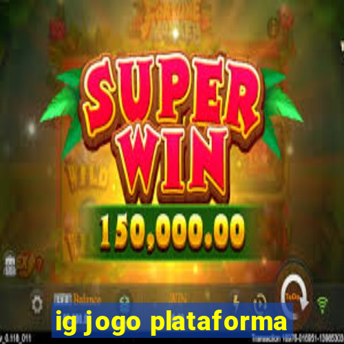 ig jogo plataforma