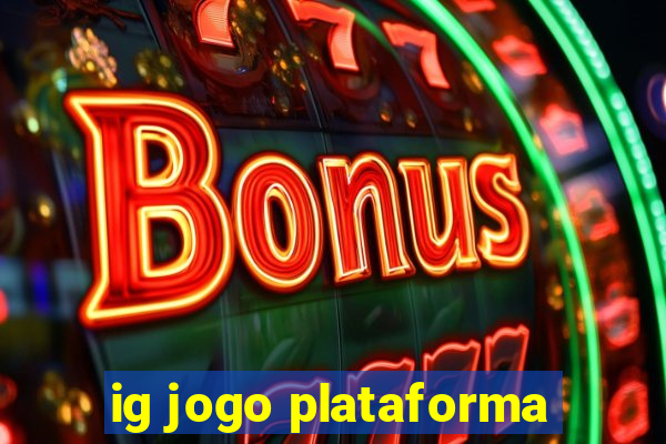 ig jogo plataforma