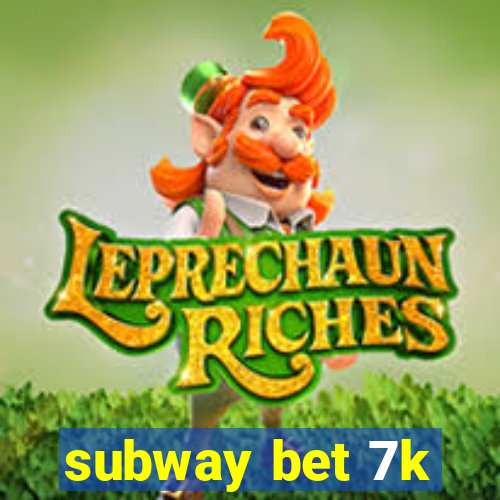 subway bet 7k